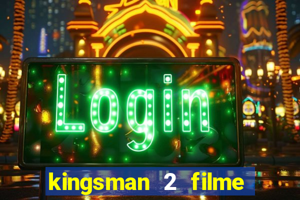 kingsman 2 filme completo dublado